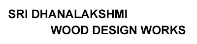 SRI DHANALAKSHMI WOOD DESIGN WORKS